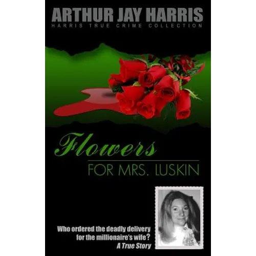 Flowers for Mrs. Luskin: Who ordered the deadly delivery for the millionaire's wife?