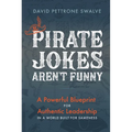 Pirate Jokes Aren't Funny: A Powerful Blueprint for Authentic Leadership in a World Built for Sameness