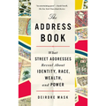 The Address Book: What Street Addresses Reveal about Identity, Race, Wealth, and Power