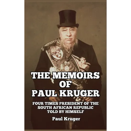 The Memoirs of Paul Kruger: Four Times President of the South African Republic: Told by Himself