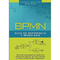 BPMN Guía de Referencia y Modelado: Comprendiendo y Utilizando BPMN
