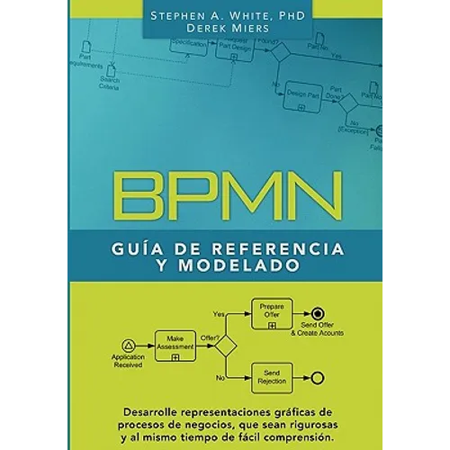 BPMN Guía de Referencia y Modelado: Comprendiendo y Utilizando BPMN