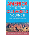 America is the True Old World, Volume II: The Promised Land