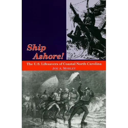 Ship Ashore!: The U.S. Lifesavers of Coastal North Carolina