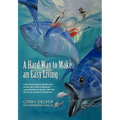 A Hard Way to Make an Easy Living: From Harpooning for Bluefin Tuna on the East Coast to Fishing the Unpredictable Bering Sea, Relive the Life of on