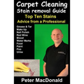 Carpet Cleaning Stain Removal Guide: Top Ten Stains, Advice From a Professional