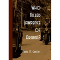 Who Killed Lawrence of Arabia?