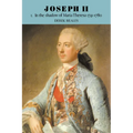 Joseph II: Volume 1, in the Shadow of Maria Theresa, 1741 1780