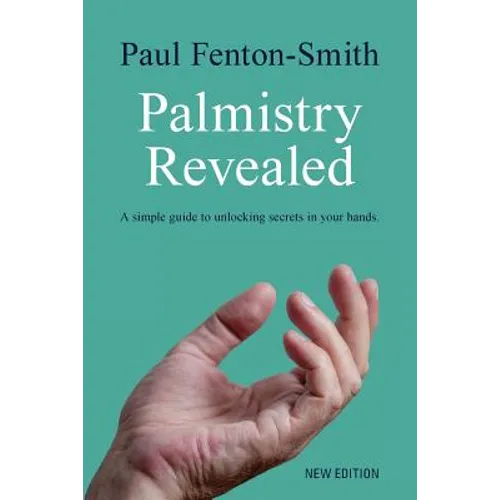 Palmistry Revealed: A guide to reading the map of your life