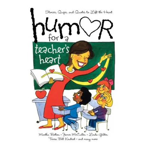 Humor for a Teacher's Heart: Stories, Quips, and Quotes to Lift the Heart
