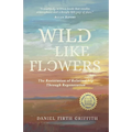 Wild Like Flowers: The Restoration of Relationship Through Regeneration