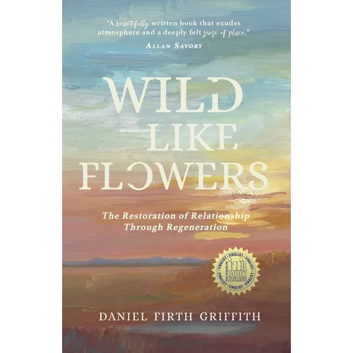 Wild Like Flowers: The Restoration of Relationship Through Regeneration