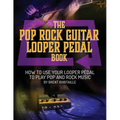 The Pop Rock Guitar Looper Pedal Book: How to Use Your Guitar Looper Pedal to Play Pop Rock Music