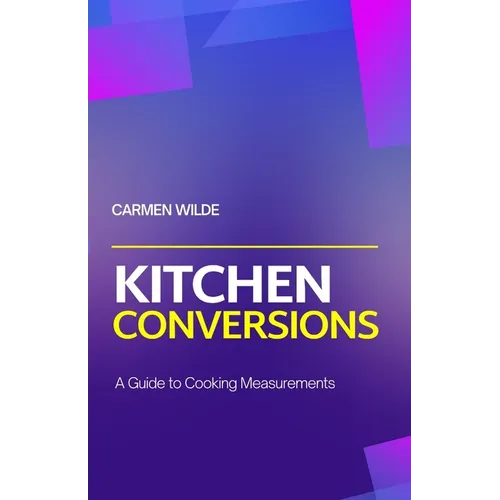 Kitchen Conversions: A Guide to Cooking Measurements