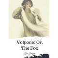 Volpone; Or, The Fox