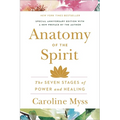Anatomy of the Spirit: The Seven Stages of Power and Healing
