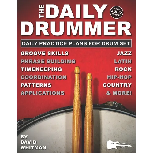 The Daily Drummer: 28 Daily Practice Plans for Drum Set-Jazz, Rock, Country, Hip-Hop, and Latin. Plus, Free Audio Tracks!