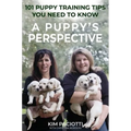 A Puppy's Perspective: 101 Puppy Training Tips You Need to Know