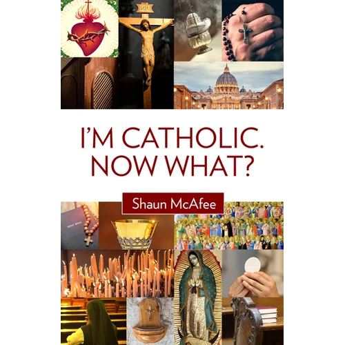 I'm Catholic. Now What?