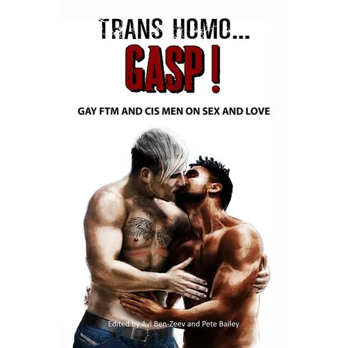 Trans Homo...Gasp! Gay Ftm and Cis Men on Sex and Love