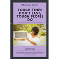 Tough Times Don't Last; Tough People Do: Memoirs of a Survivor