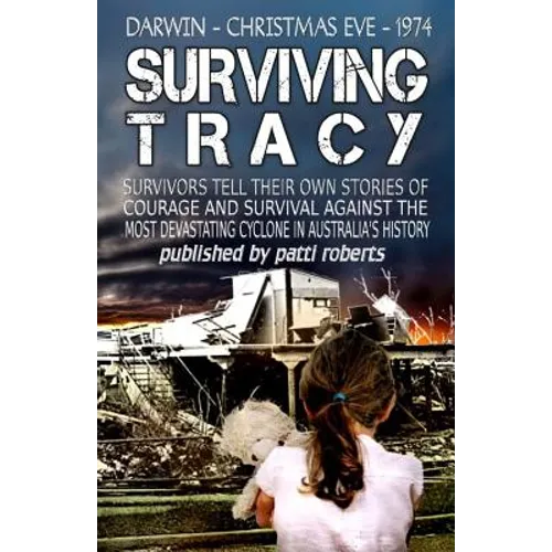 Surviving Tracy: Cyclone Tracy Survivor Stories