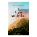 The Malay Archipelago (Vol. 1&2): Complete Edition