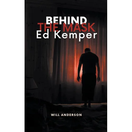 Behind the Mask: Ed Kemper