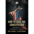 How to Save the Constitution: Restoring the Principles of Liberty