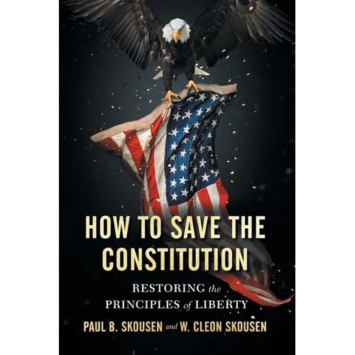 How to Save the Constitution: Restoring the Principles of Liberty