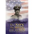 The NAVY, the SHIPS, and the SEA: Memoir of a Mississippi Boy