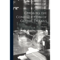 Guide to the Construction of Gothic Details