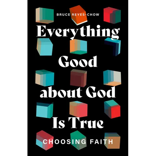 Everything Good about God Is True: Choosing Faith