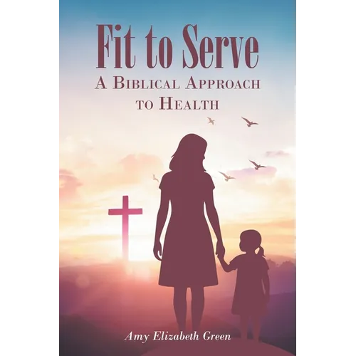 Fit to Serve: A Biblical Approach to Health