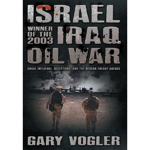Israel, Winner of the 2003 Iraq Oil War: Undue Influence, Deceptions, and the Neocon Energy Agenda