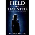 Held Not Haunted: Darkness to Deliverance