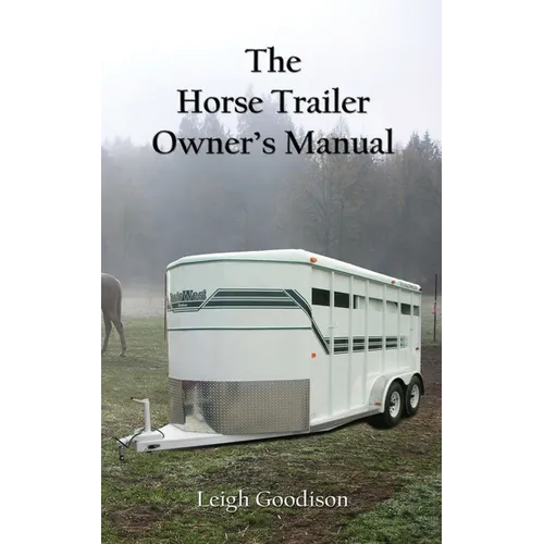 The Horse Trailer Owner's Manual