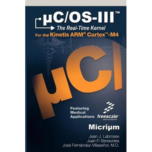 uC/OS-III: The Real-Time Kernel and the Freescale Kinetis ARM Cortex-M4