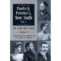 The Land They Loved Volume IV: Poets and Poems of The New South, Volume I