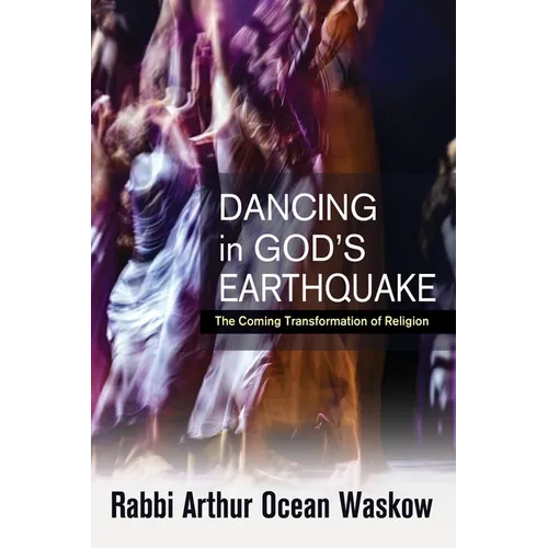 Dancing in God's Earthquake: The Coming Transformation of Religion