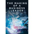The Making of a Business Leader: My Path to Leadership in the Information Technology Industry