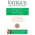 Fatigue: Fight It with the Blood Type Diet: The Individualized Plan for Preventing and Treating the Conditions That Cause Fatigue