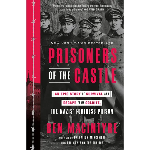 Prisoners of the Castle: An Epic Story of Survival and Escape from Colditz, the Nazis' Fortress Prison