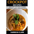 Crockpot Recipes: Crockpot and Slow Cookers, Crockpot Meals Crockpot Book