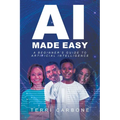 AI Made Easy: A Beginner's Guide to Artificial Intelligence