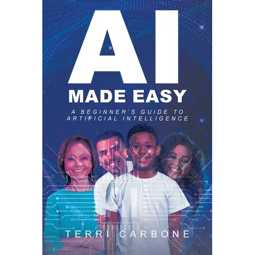 AI Made Easy: A Beginner's Guide to Artificial Intelligence