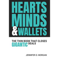 Hearts, Minds & Wallets: The Thin Book That Closes Gigantic Deals