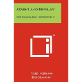 Advent And Epiphany: The Sermon And The Propers V1