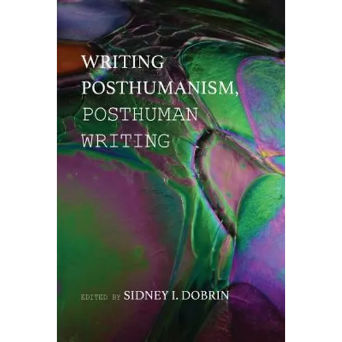 Writing Posthumanism, Posthuman Writing