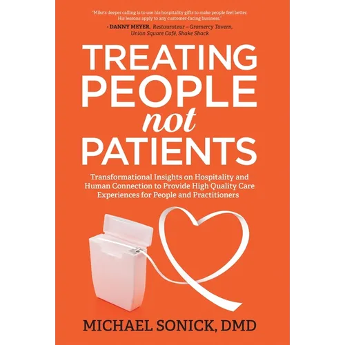 Treating People Not Patients: Transformational Insights on Hospitality and Human Connection to Provide High Quality Care Experiences for People and Pr